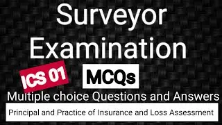Surveyor Exam MCQs - ICS01 - PRINCIPLE AND PRACTICE OF INSURANCE AND SURVEY AND LOSS ASSESSMENT