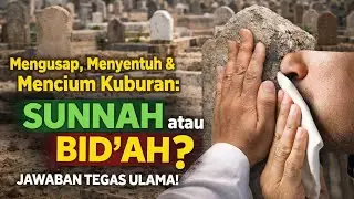 “Mengusap, Menyentuh & Mencium Kuburan: Sunnah atau Bid‘ah? Jawaban Tegas Ulama!”Live
