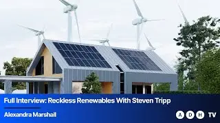 Full Interview: Reckless Renewables With Steven Tripp | Alexandra Marshall