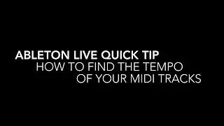Ableton Live Quick Tip: How to find the tempo of your MIDI when you recorded without a metronome
