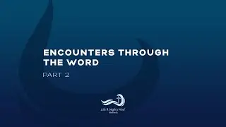Encounters Through The Word Part 2 | Like A Mighty Wind Ministries