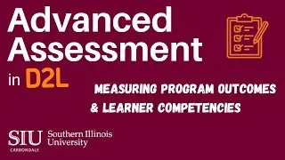 Advanced Assessment in D2L Measuring Program Outcomes & Learner Competencies
