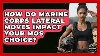 How Do Marine Corps Lateral Moves Impact Your MOS Choice? - Battle Ready Force