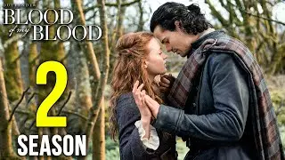 Outlander: Blood of My Blood Season 2 Release Date, Cast & Story Details