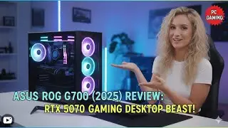 ASUS ROG G700 (2025) Review: RTX 5070 Gaming Desktop BEAST!