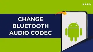 How to Change Bluetooth Audio Codec