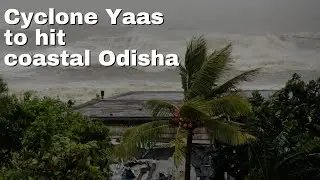 Cyclone Yaas to hit Odisha coast on May 26 morning