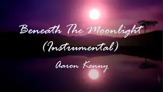 Beneath The Moonlight (Instrumental) - Aaron Kenny || No Copyright Music