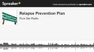 Relapse Prevention Plan (Pure Sex Radio)