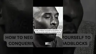 Kobe Bryant - How to Negotiate with Yourself to Conquering Mental Roadblocks
