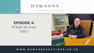 Episode 4: What's In Your Attic? | Dawsons Auctioneers Podcast