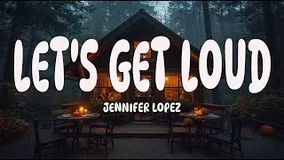 Jennifer Lopez - Let's Get Loud (Lyrics)