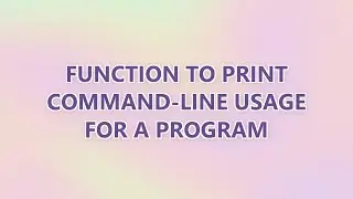 Function to print command-line usage for a program (3 SOLUTIONS!!)