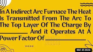Indirect Arc Furnace Heat Transmitted From Arc To Top Layer Of Charge By_And Operate At Power Factor