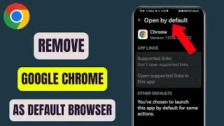 How To Remove Chrome As Default Browser On Android Phone - Step By Step