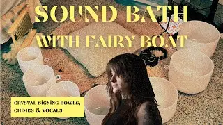 Fairy Boat Sound Bath with Gentle Vocals | Crystal Singing Bowls and Chimes