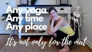Full Class - Any Yoga, Any time, Any place