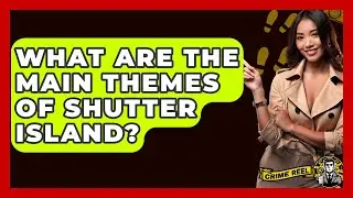 What Are The Main Themes Of Shutter Island? - The Crime Reel