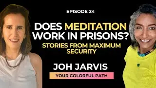 #24 Does Meditation Work in Prisons? Real Stories from Maximum Security with JOH JARVIS