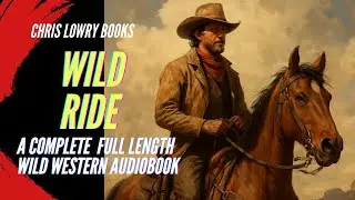 🔥 Wild Ride: A Wild Western Action Adventure Audiobook | Full-Length Western Drama 🔥