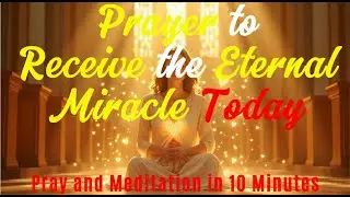 Receive God's Eternal Miracle: A Deep Meditation to strengthen your faith and heal your soul now.