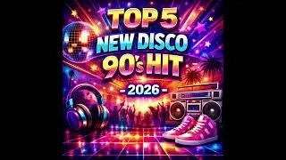 Top 5 New Disco 90's Hit - 2026!