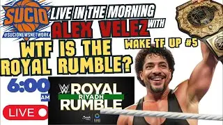 WAKE TF UP #5 WTF is the Royal Rumble Sucio News Network (Alex Velez) is live!