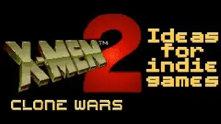 Ideas for indie games (X-Men 2 Clone Wars)