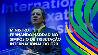 Simp&oacute;sio de Tributa&ccedil;&atilde;o Internacional do G20- Fala do ministro Fernando Haddad