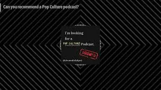 Can you recommend a Pop Culture podcast? | Doomed to Fail