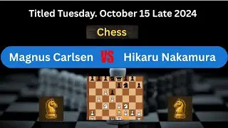 Hikaru Nakamura VS Magnus Carlsen || Titled Tuesday  October 15 Late 2024 || Chess Online