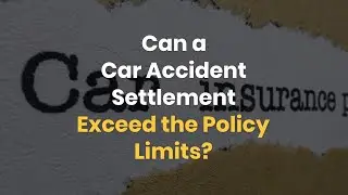 Can a Car Accident Settlement Exceed the Policy Limits?