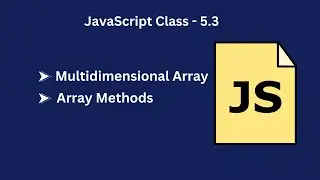 JavaScript Class 5.3: Multidimensional Arrays and Essential JavaScript Array Methods