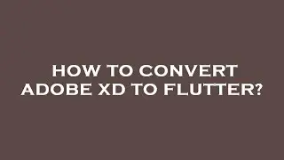 How to convert adobe xd to flutter?