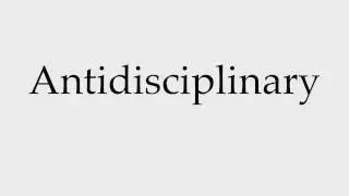 How to Pronounce Antidisciplinary