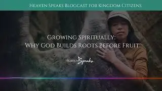 Growing Spiritually: Why God Builds Roots Before Fruit