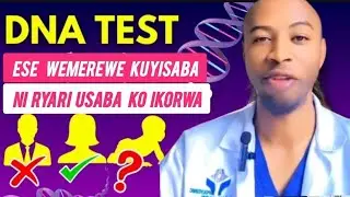 DNA TEST : ESE WEMEREWE KUYISABA, NI RYARI UTEMEREWE KUYIKORESHA...IBISUBIZO UBINONA RYARI