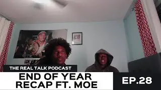 The real talk podcast: End of year recap ft. Moe Ep. 28