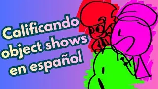 Calificando Object Shows en espa&ntilde;ol &iexcl;&iexcl;Parte 2!!(Ft. Encaje loco, bambisc y eddyanimator)
