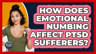 How Does Emotional Numbing Affect PTSD Sufferers? - Second Chance Journey