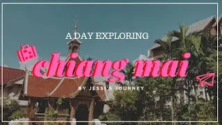 A Day In Chiang Mai //JESSI'S JOURNEY