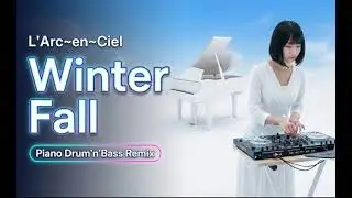L'Arc~en~Ciel  | Winter Fall | English Ver. | Piano Drum'n'Bass Remix