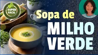 Como Fazer Sopa de Milho Verde Cremosa em 15 Minutos - Culinária Chinesa