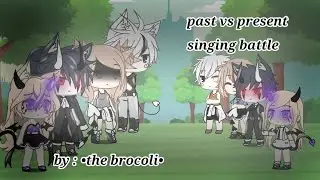 Past vs present singing battle ~ Gacha life~