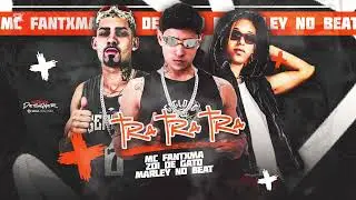MC FANTXMA, ZOI DE GATO E MARLEY NO BEAT - TRA TRA TRA
