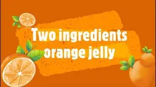 Easy orange jelly recipe to make with only two ingredients😀