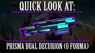 Warframe - Quick Look At: Prisma Dual Decurion (0 Forma)
