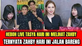 HEBOH LIVE TASYA HARI INI MELIHAT ZAHBY❗TERNYATA ZAHBY HARI INI JALAN BARENG‼️