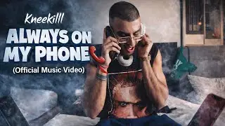 Kneekilll - Always On My Phone 📞(Official Music Video)