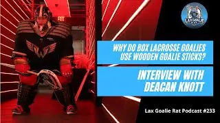 Tips for Improving as a Box Lacrosse Goalie with Deacan Knott - LGR 233